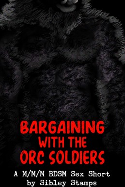 Bargaining With The Orc Soldiers: A M/M/M BDSM Sex Short