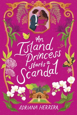 An Island Princess Starts a Scandal (Las Leonas Book 2) (New Cover)
