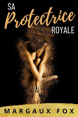 Sa Protectrice Royale (Sa Protectrice Royale #1) (French Edition)