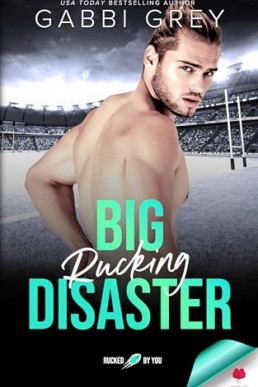 Big Rucking Disaster (Rucked by You)