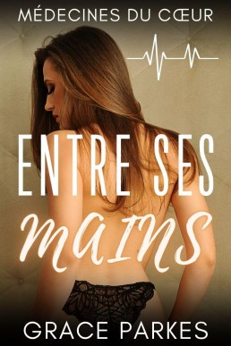 Entre ses mains (Médecines du cœur t. 1) (French Edition)