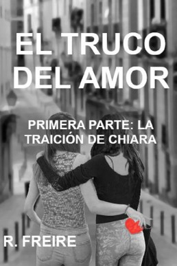 El truco del amor: Primera parte. La traición de Chiara (Spanish Edition)