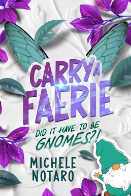 Did It Have To Be Gnomes?! (Carry A Faerie 1)