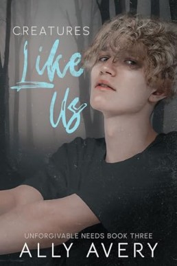 Creatures Like Us (Unforgivable Needs 3)