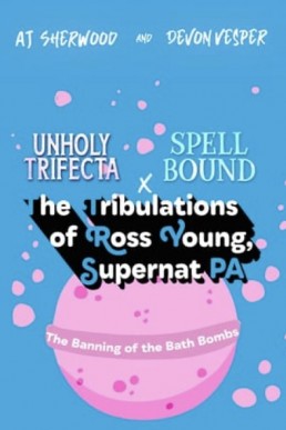 The Banning of Bath Bombs (The Tribulations of Ross Young, Supernat PA)