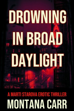 Drowning in Broad Daylight: A Marti Starova Erotic Thriller Book 1