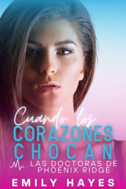 Cuando los corazones chocan (Las doctoras de Phoenix Ridge nº 5) (Spanish Romance)