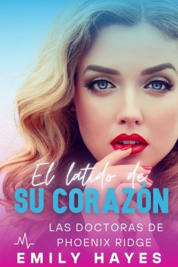 El latido de su corazón (Las doctoras de Phoenix Ridge nº 4) (Spanish Edition)