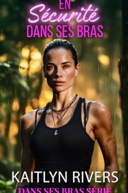 En sécurité dans ses bras (Dans ses bras série t. 1) (French Edition)