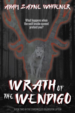 Wrath of the Wendigo (The Chronicles of Crispin Lipton 2)