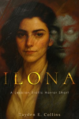 Ilona: A Lesbian Erotic Horror Short Story of Obsession and Haunting Desire