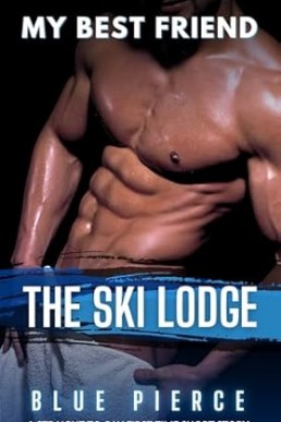 My Best Friend: The Ski Lodge (My Best Friend: Straight to Gay First Time MM)