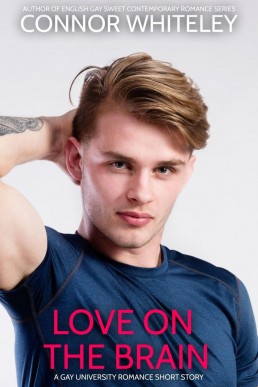 Love On The Brain: A Gay University Romance Short Story (The English Gay Sweet Contemporary Romance Stories, #18)