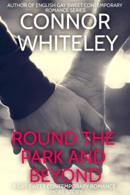 Round The Park and Beyond: A Gay Sweet Contemporary Romance Short Story (The English Gay Sweet Contemporary Romance Stories, #1)