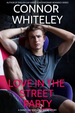 Love In The Street Party: A Sweet Gay Romance Short Story (The English Gay Sweet Contemporary Romance Stories, #12)