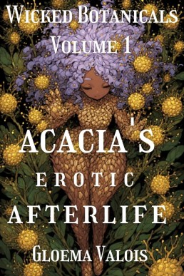 Acacia's Erotic Afterlife (Wicked Botanicals, #1)