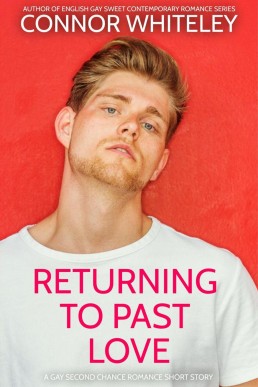 Returning To Past Love: A Gay Second Chance Romance Short Story (The English Gay Sweet Contemporary Romance Stories, #20)