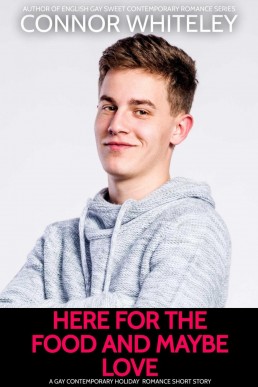 Here For The Food And Maybe Love: A Gay Contemporary Holiday Romance Short Story (The English Gay Sweet Contemporary Romance Stories)
