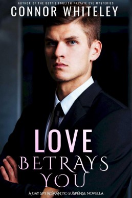 Love Betrays You: A Gay Spy Romantic Suspense Novella (The English Gay Contemporary Romance Books, #6)