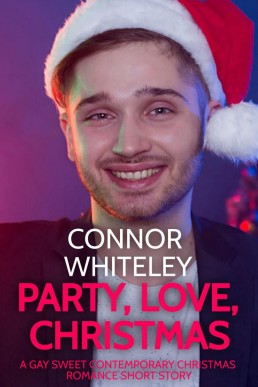 Party, Love, Christmas: A Gay Sweet Contemporary Christmas Romance Short Story (The English Gay Sweet Contemporary Romance Stories, #7)