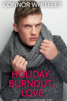 Holiday, Burnout, Love: A Gay Holiday Romance Short Story (The English Gay Sweet Contemporary Romance Stories)