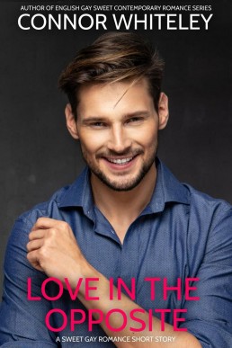 Love In The Opposite: A Sweet Gay Romance Short Story (The English Gay Sweet Contemporary Romance Stories, #13)