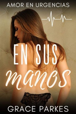 En sus manos (Amor en urgencias nº 1) (Spanish Edition)
