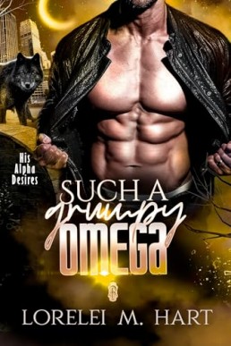 Such a Grumpy Omega (His Alpha Desires 9)