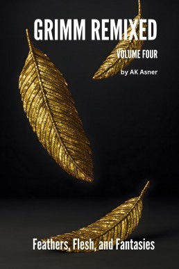GRIMM REMIXED: Volume 4: Feathers, Flesh, and Fantasies