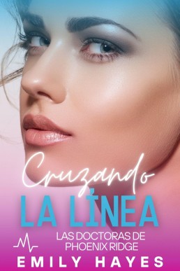 Cruzando la línea (Las doctoras de Phoenix Ridge nº 6) (Spanish Edition)
