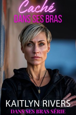 Caché dans ses Bras (Dans ses bras série t. 2) (French Edition)