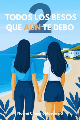 Todos los besos que aún te debo: Bilogía. Segunda parte. (Spanish Edition)
