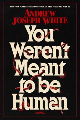 You Weren’t Meant to Be Human