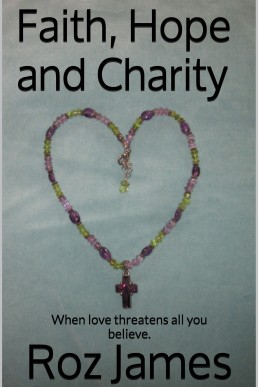 Faith, Hope and Charity: When love threatens all you believe.
