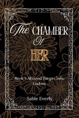 The Chamber of Her: All Good Things Come Undone