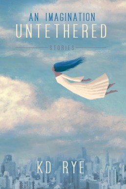 An Imagination Untethered: Stories