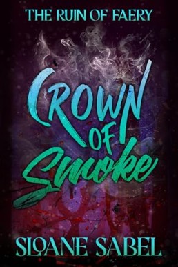 Crown of Smoke (The Ruin of Faery 1)