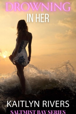 Drowning In Her (Saltmist Bay Book One)