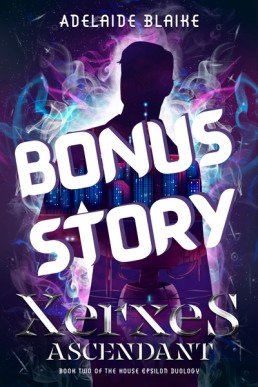 Xerxes Ascendant Bonus Story (House Epsilon Duology 2.1)
