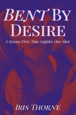 Bent By Desire (Sapphic Awakenings: Turning Her Gay)