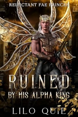 Ruined by His Alpha King (Reluctant Fae Princes 3)