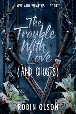 The Trouble With Love (and Ghosts): A sapphic horror rom-com (Love and WRAITHS Book 1)
