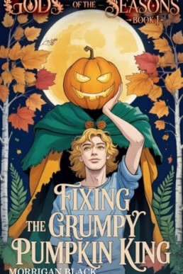 Fixing the Grumpy Pumpkin King (Gods of the Seasons 1)