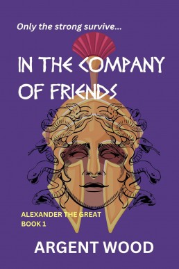 In the Company of Friends (Alexander the Great, #1)