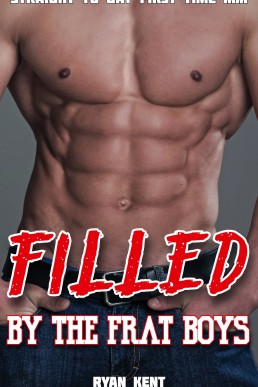 Filled by the Frat Boys: Straight to Gay First Time MM