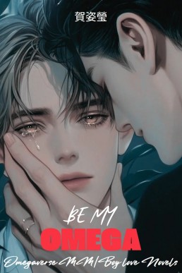 Be My Omega : Omegaverse MM : BL Novels: Shounen Ai, Romance, Yaoi , Josei