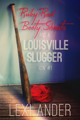 Ruby Red Booty Shorts and a Louisville Slugger (I.O.N. 1)
