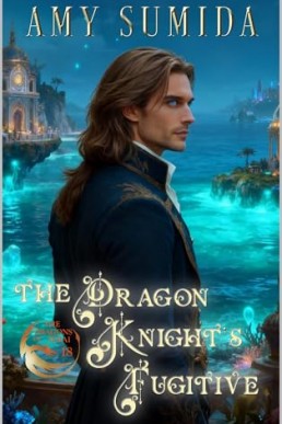 The Dragon Knight’s Fugitive (The Dragons of Serai 18)