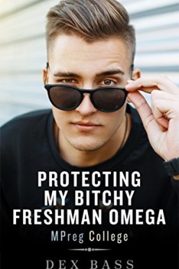 Protecting My Bitchy Freshman Omega (MPreg College 3) Alt title: Surprise Baby for the Sassy Omega