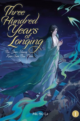 Three Hundred Years of Longing (Bu Jian Shang Xian San Bai Nian Volume 1)